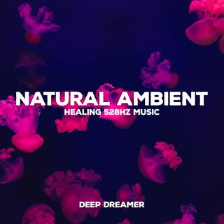 Natural Ambient (Healing 528Hz Music)