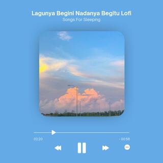 Lagunya Begini Nadanya Begitu Lofi (Songs For Sleeping)