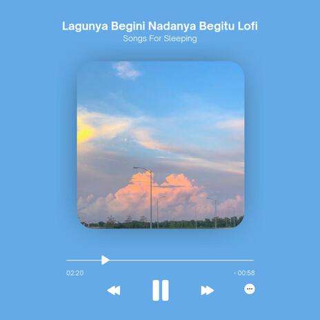 Lagunya Begini Nadanya Begitu Lofi (Songs For Sleeping) | Boomplay Music