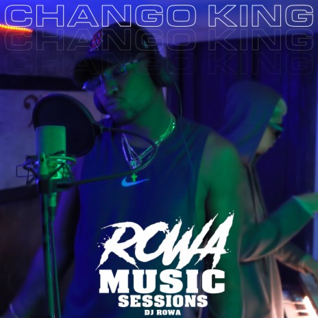 Rowa Music Sessions: Chango King ft. Chango King | Boomplay Music