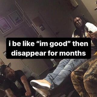 i be like im good then disappear for months ft. Yung Ol' Ruger lyrics | Boomplay Music