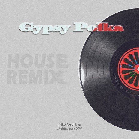 Gypsy Polka (House Remix) ft. Multicultura999 | Boomplay Music