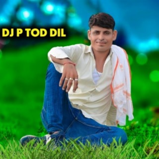 Dj P Tod Dil