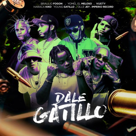 Dale Gatillo ft. Braulio Fogon, Yomel El Meloso, Young Gatillo, Haraca Kiko & Olle Jey | Boomplay Music