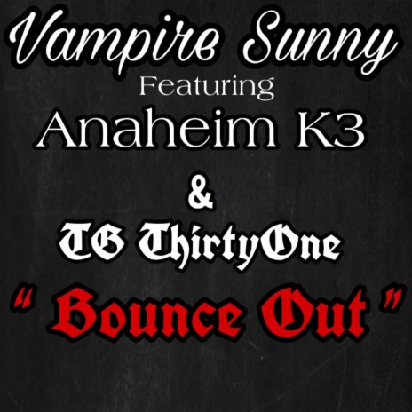 Vampire Sunny ‘‘ Bounce Out ’' ft. Anaheim K3 | Boomplay Music