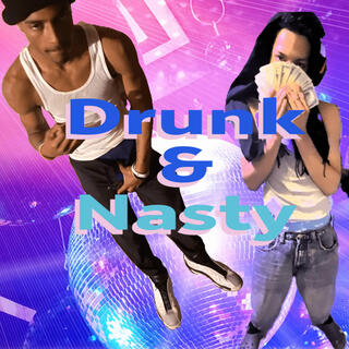 Drunk & Nasty