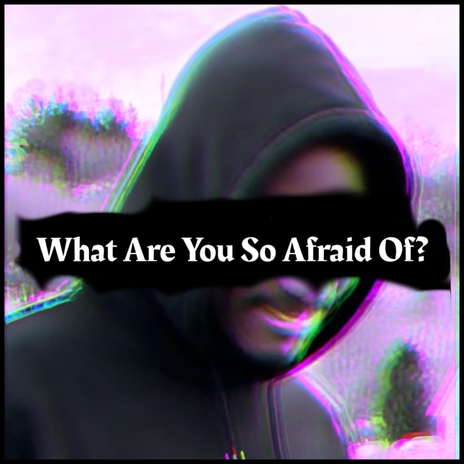 what are you so afraid of? | Boomplay Music