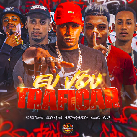 Eu Vou Traficar ft. Eo niel, Reick na Voz, MC Pretchako & EO JP | Boomplay Music