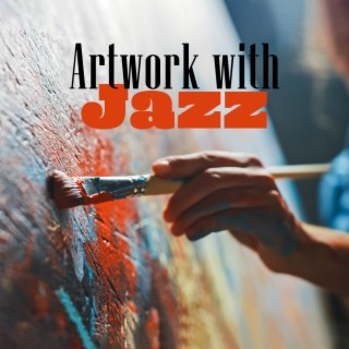 Artwork with Jazz: Relaxing Jazz Background for Being Creative While Painting