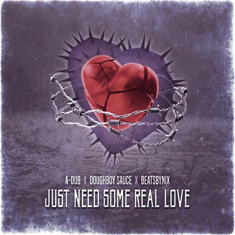 Just Need Some Real Love ft. Doughboy Sauce & BeatsByNIX | Boomplay Music