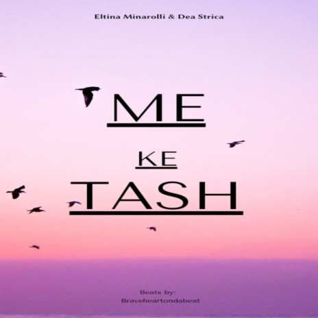 Më Ke Tash ft. Eltina Minarolli & Braveheartondabeat