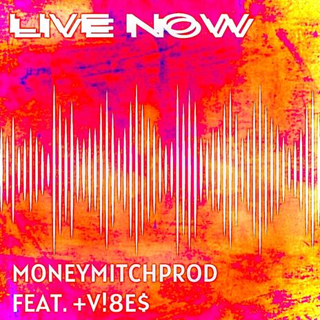 LIVE NOW (Live) ft. VI8ES | Boomplay Music