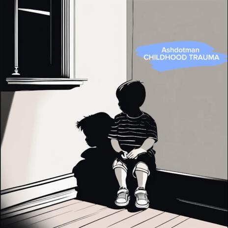 Childhood Trauma | Boomplay Music