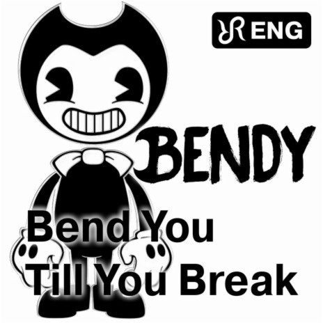 Bend You Till You Break (cover of Bendy and the Ink Machine Song) | Boomplay Music