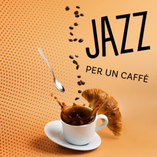 Jazz per un caffè: Buon umore con musica per la colazione, Musica di jazz sottofondo per il buongiorno