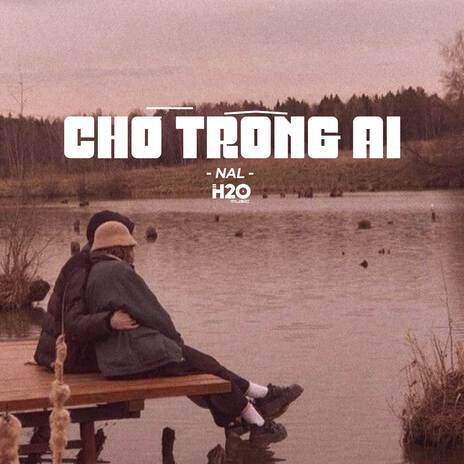 Chờ Trông Ai (Lofi Ver.) ft. Nal | Boomplay Music