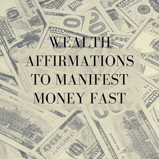 Wealth Affirmations to Manifest Money Fast