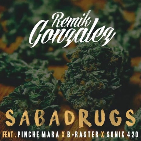 Sabadrugs ft. El Pinche Mara, B-RASTER & Sonik 420 | Boomplay Music