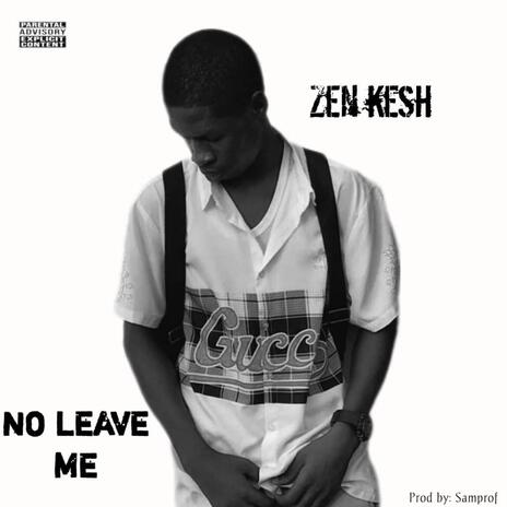 No leave me | Boomplay Music