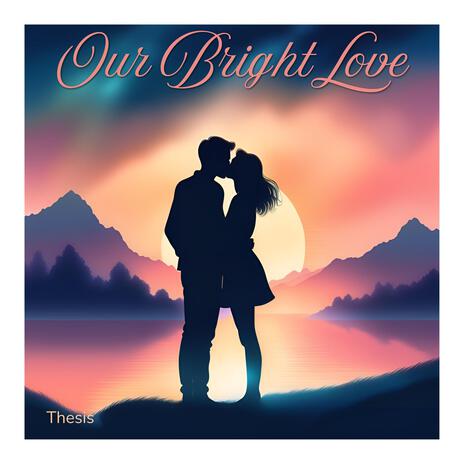 Our Bright Love | Boomplay Music