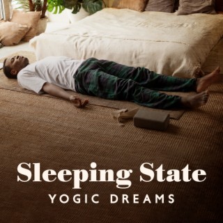 Sleeping State: Yogic Dreams, Yoga Nidra For Sleep & Rest, Grounded and Balanced Sleep