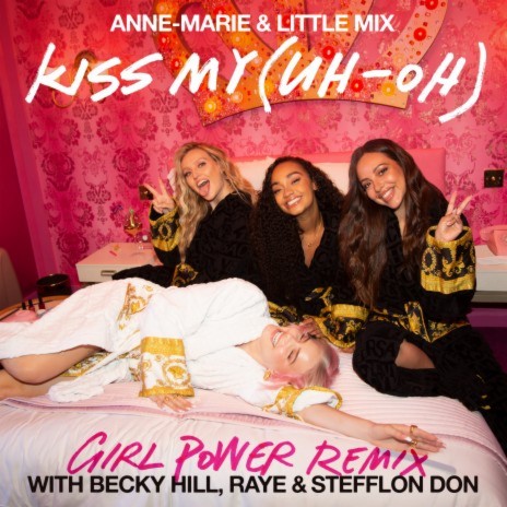 Kiss My (Uh Oh) [Girl Power Remix] (feat. Becky Hill, RAYE & Stefflon Don) | Boomplay Music