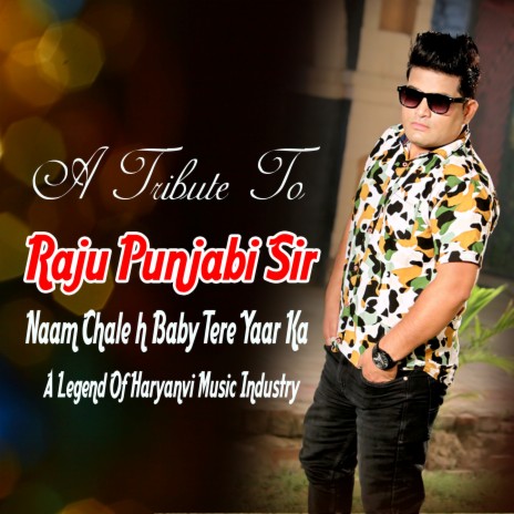 Naam Chale H Baby Tere Yaar Ka (A Tribute To Raju Punjabi Sir) | Boomplay Music