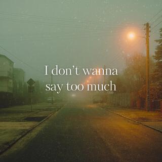 I don't wanna say too much