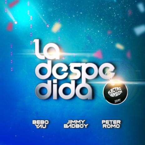 La Despedida (Electro Version) ft. Jimmy Bad Boy & Peter Romo | Boomplay Music