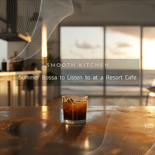 Summer Bossa to Listen to at a Resort Cafe