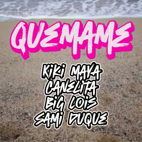 Quémame ft. Kiki Maya, Big Lois & Sami Duque | Boomplay Music