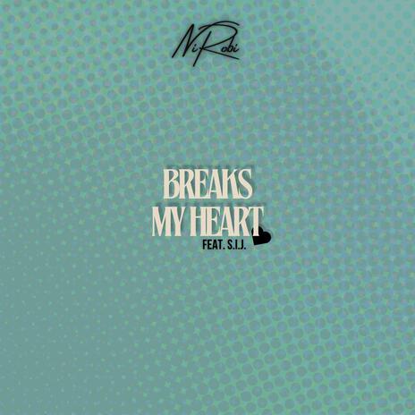 Breaks My Heart ft. S.I.J. | Boomplay Music