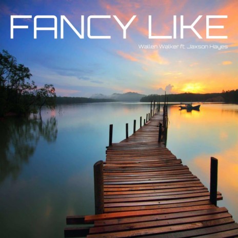 Fancy Like (feat. Jaxson Hayes) | Boomplay Music