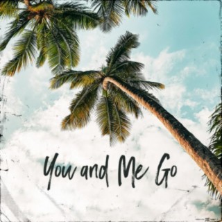 You and Me Go