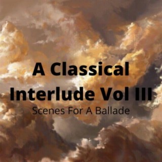 A Classical Interlude Vol III : Scenes For A Ballade