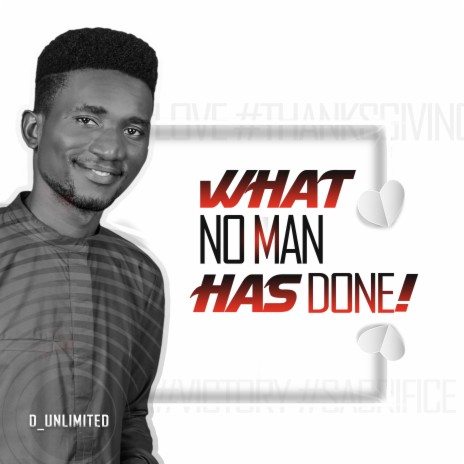 WHAT NO MAN HAS DONE | Boomplay Music