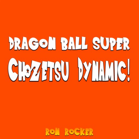 Dragon Ball Super - Chozetsu Dynamic! | Boomplay Music