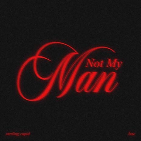 Not My Man ft. Sterling Cupid | Boomplay Music