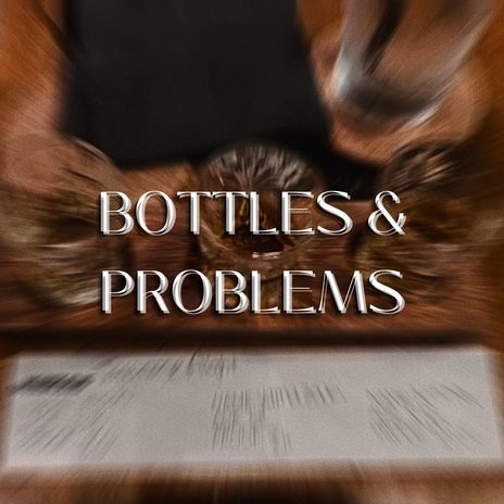 Bottles & Problems | Boomplay Music