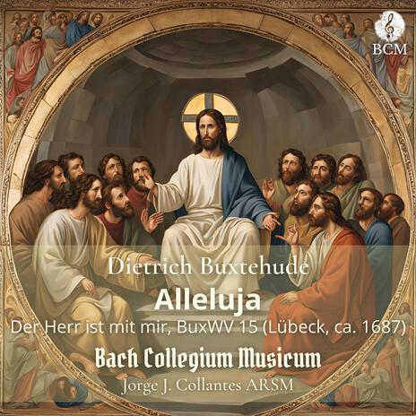 Der Herr ist mit mir, BuxWV 15: Alleluja ft. Bach Collegium Musicum | Boomplay Music