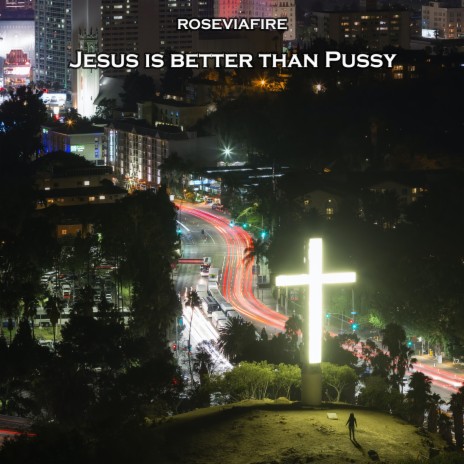 Jesus Is Better Than Pussy | Boomplay Music