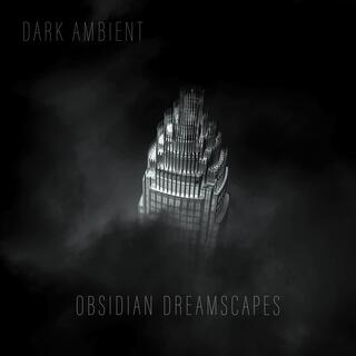 Dark Ambient: Obsidian Dreamscapes