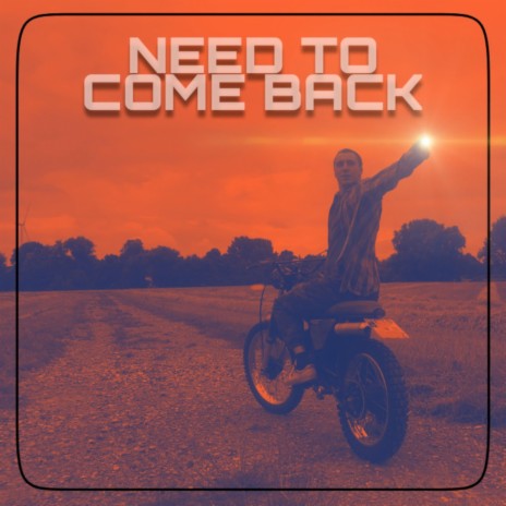 NEED TO COME BACK | Boomplay Music