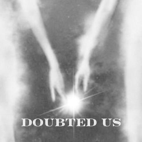 Doubted Us | Boomplay Music