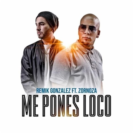 Me Pones Loco ft. Zornoza | Boomplay Music