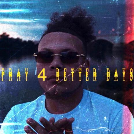 Pray 4 Better Days | Boomplay Music