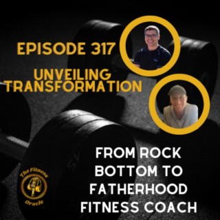 Unveiling Transformation: From Rock Bottom to Fatherhood Fitness Coach
