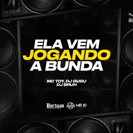 Ela Vem Jogando a Bunda ft. Dj Gugu & DJ BRUH | Boomplay Music