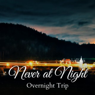 Never at Night - Overnight Trip