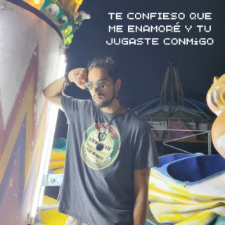 Te confieso que me enamore y tu jugaste conmigo